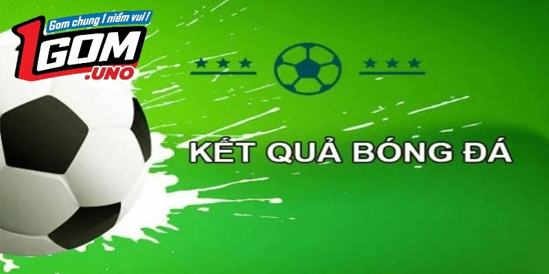 Kết quả bóng đá 1Gom có vai trò quan trọng như thế nào?
